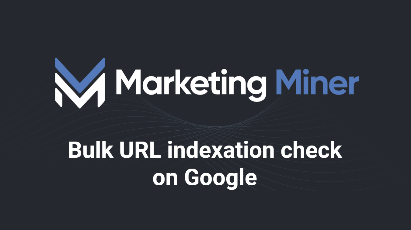 Bulk Google Index Checker - Marketing Miner Knowledge Base