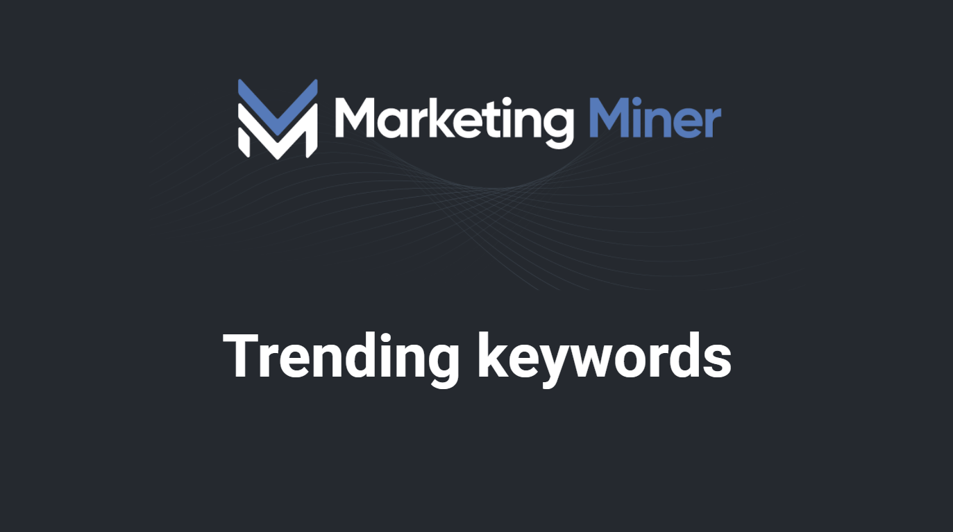 Trending keywords Marketing Miner Knowledge Base